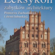 Leksykon zabytków architektury Pomorza Zachodniego i ziemi lubuskiej.