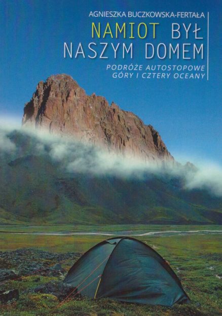 Namiot był naszym domem. Podróże autostopowe. Góry i cztery oceany.
