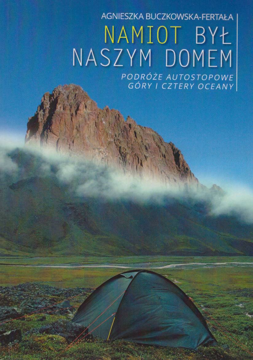 Namiot był naszym domem. Podróże autostopowe. Góry i cztery oceany.