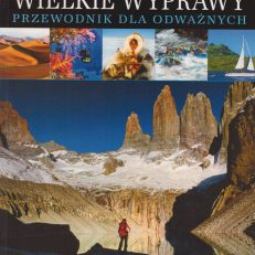 Wielkie wyprawy. Przewodnik dla odważnych.