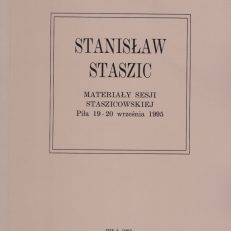 STANISŁAW STASZIC. Materiały sesji staszicowskiej. Piła 19-20 września 1995.