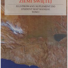 SATELITARNY Atlas Ziemi Świętej. Ilustrowany suplement do Student Map Manual. Tom I.