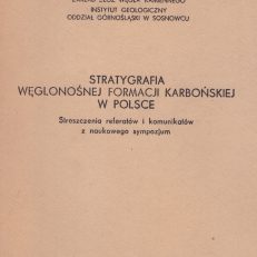 STRATYGRAFIA węglonośnej formacji karbońskiej w Polsce. Streszczenia z referatów i komunikatów z naukowego sympozjum Sosnowiec, 4-5 maja 1977.