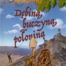 Dębiną, buczyną, połoniną.