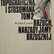 Anatomia topograficzna i stosowana. Tom 2. Brzuch, narządy jamy brzusznej.