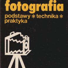 Fotografia. Podstawy, technika, praktyka.