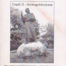 Kresowym szlakiem: kapliczki, pomniki, groby. Część 2 - Nowogródczyzna.