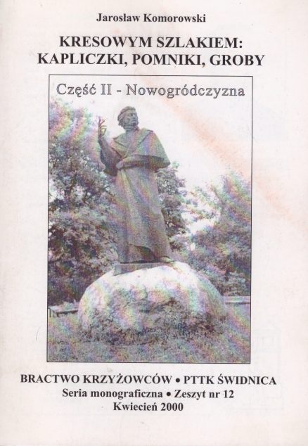 Kresowym szlakiem: kapliczki, pomniki, groby. Część 2 - Nowogródczyzna.