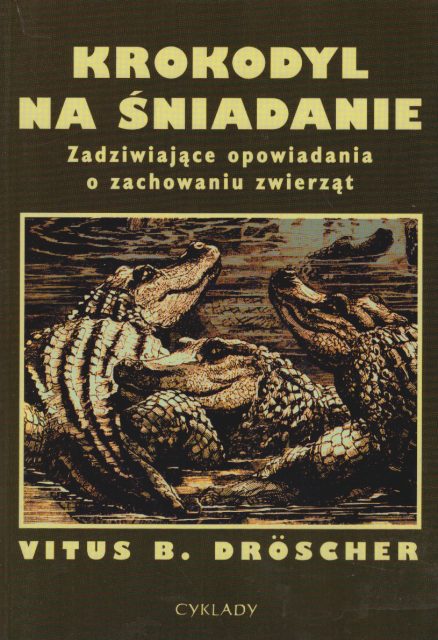 Krokodyl na śniadanie. Zadziwiające opowiadania o zachowaniu zwierząt.