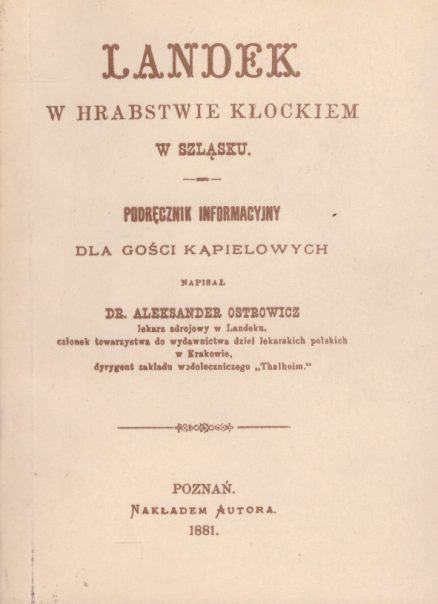 Landek w Hrabstwie Kłockiem(!) w Szląsku. Podręcznik informacyjny dla gości kąpielowych napisał...