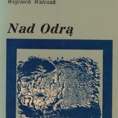 Nad Odrą. szkice z dziejów przemian krajobrazu geograficznego ziem nadodrzańskich Dolnego Śląska.