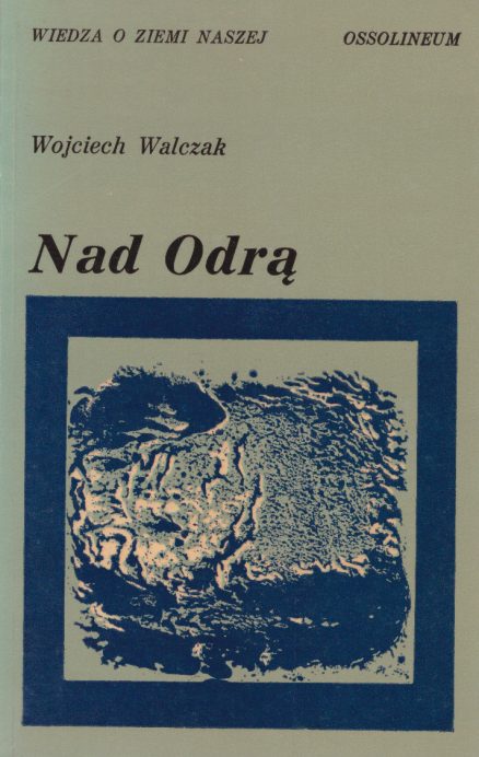 Nad Odrą. szkice z dziejów przemian krajobrazu geograficznego ziem nadodrzańskich Dolnego Śląska.