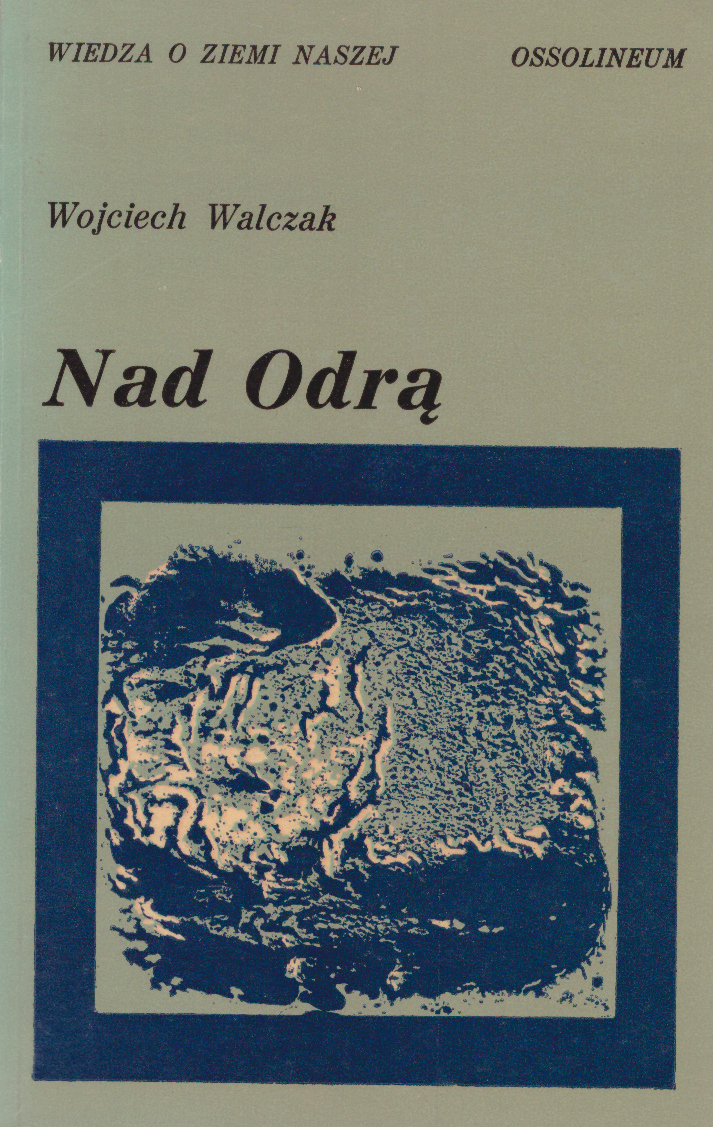 Nad Odrą. szkice z dziejów przemian krajobrazu geograficznego ziem nadodrzańskich Dolnego Śląska.