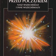 Przed początkiem. Nasz Wszechświat i inne wszechświaty.