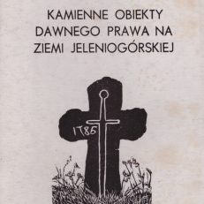 Kamienne obiekty dawnego prawa na Ziemi Jeleniogórskiej