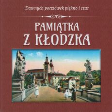 PAMIĄTKA z Kłodzka. Dawnych pocztówek piękno i czar.
