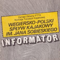WĘGIERSKO-Polski Spływ Kajakowy im. Jana Sobieskiego rzeką Dunaj od miejscowości Mosonmagyarovar do Budapesztu. Informator.