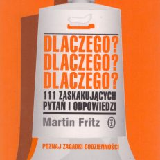 Dlaczego? Dlaczego? Dlaczego? 111 zaskakujących pytań i odpowiedzi.