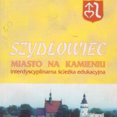 Szydłowiec. Miasto na kamieniu. Interdyscyplinarna ścieżka edukacyjna.
