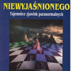 Wyjaśnianie niewyjaśnionego. Tajemnice zjawisk paranormalnych.