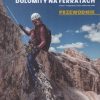 Dolomity na ferratach. Przewodnik. Część 1. Ampezzane, Fanes, Sella, Puez-Odle. Część 2. Dolomiti di Sesto.