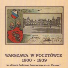 Warszawa w pocztówce 1900-1939 (ze zbiorów Archiwum Państwowego m. st. Warszawy).