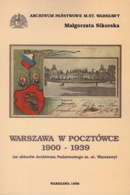 Warszawa w pocztówce 1900-1939 (ze zbiorów Archiwum Państwowego m. st. Warszawy).