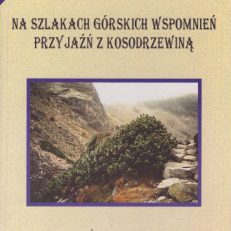 Przyjaźń z kosodrzewiną. Na szlakach górskich wspomnień 1947-1979.