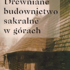 DREWNIANE budownictwo sakralne w górach. Materiały Sympozjum Kraków 1 grudnia 2001.