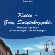 Kielce - Góry Świętokrzyskie. Propozycje wycieczek po znakowanych szlakach pieszych.