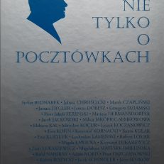 NIE tylko o pocztówkach. Szkice dedykowane Profesorowi Pawłowi Banasiowi.
