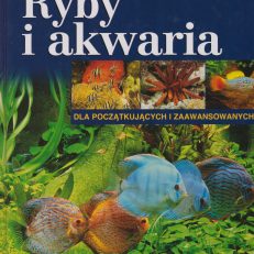 RYBY i akwaria dla początkujących i zaawansowanych. Larousse Encyklopedia.