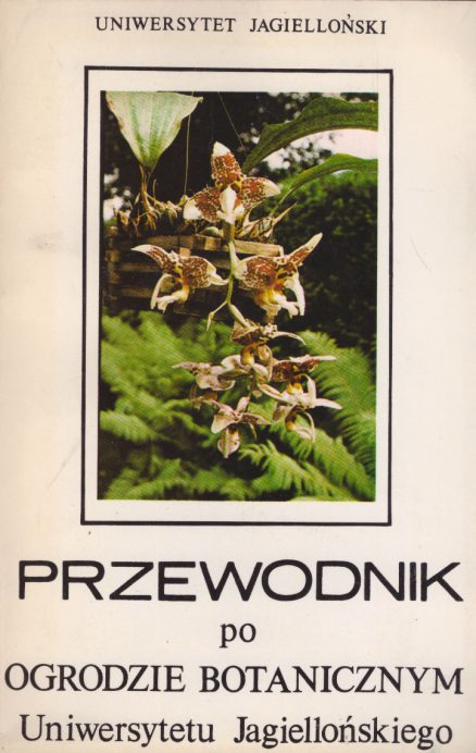 PRZEWODNIK po Ogrodzie Botanicznym Uniwersytetu Jagiellońskiego.