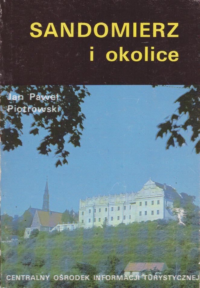 Sandomierz i okolice. Przewodnik - informator wraz z poradnikiem metodycznym dla nauczycieli - Marii Pilch.