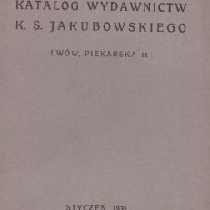 KATALOG wydawnictw K. S. Jakubowskiego Lwów, Piekarska 11. Styczeń 1935.