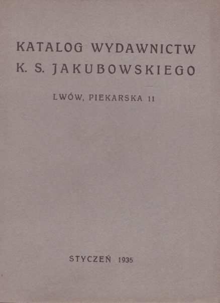 KATALOG wydawnictw K. S. Jakubowskiego Lwów, Piekarska 11. Styczeń 1935.