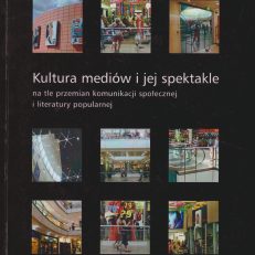 Kultura mediów i jej spektakle na tle przemian komunikacji społecznej i literatury popularnej.