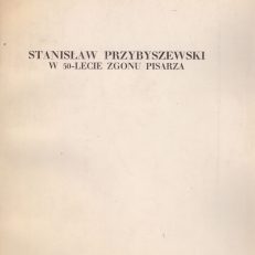 STANISŁAW Przybyszewski. W 50-lecie zgonu pisarza.