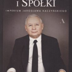 Prezes i Spółki. Imperium Jarosława Kaczyńskiego.