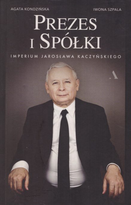 Prezes i Spółki. Imperium Jarosława Kaczyńskiego.