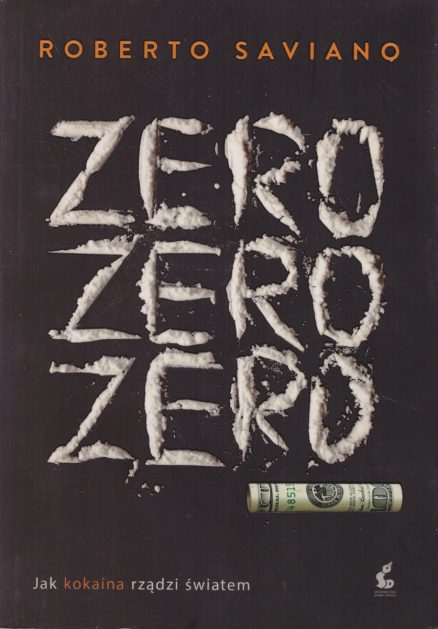 Zero Zero Zero. Jak kokaina rządzi światem.