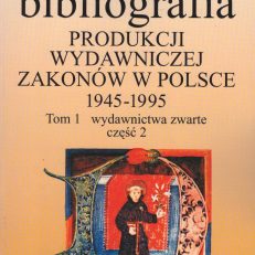 Bibliografia produkcji wydawniczej zakonów w Polsce 1945 – 1995. Tom 1 wydawnictwa zwarte część 2.