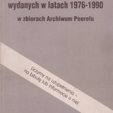 KATALOG czasopism niezależnych wydanych w latach 1976 – 1990 w zbiorach Archiwum Peerelu.