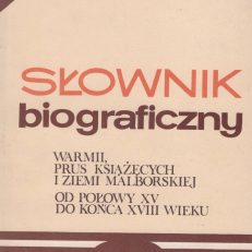 Słownik biograficzny Warmii, Prus Książęcych i Ziemi Malborskiej od połowy XV do końca XVIII wieku. Tom 1. A – K.
