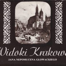 WIDOKI Krakowa Jana Nepomucena Głowackiego.