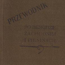 Przewodnik po Beskidzie Zachodnim od Krynicy po Wisłę łącznie z Pieninami i terenami narciarskimi. 45 ilustracyi. Mapka topograficzna Pienin.