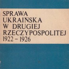 Sprawa ukraińska w Drugiej Rzeczypospolitej 1922 – 1926.