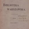 BIBLIOTEKA Warszawska. Pismo miesięczne, poświęcone nauce, literaturze, sztukom i sprawom społecznym. Warszawa 1910-1911.