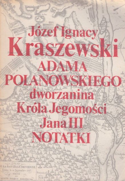Adama Polanowskiego dworzanina Króla Jegomości Jana III notatki.