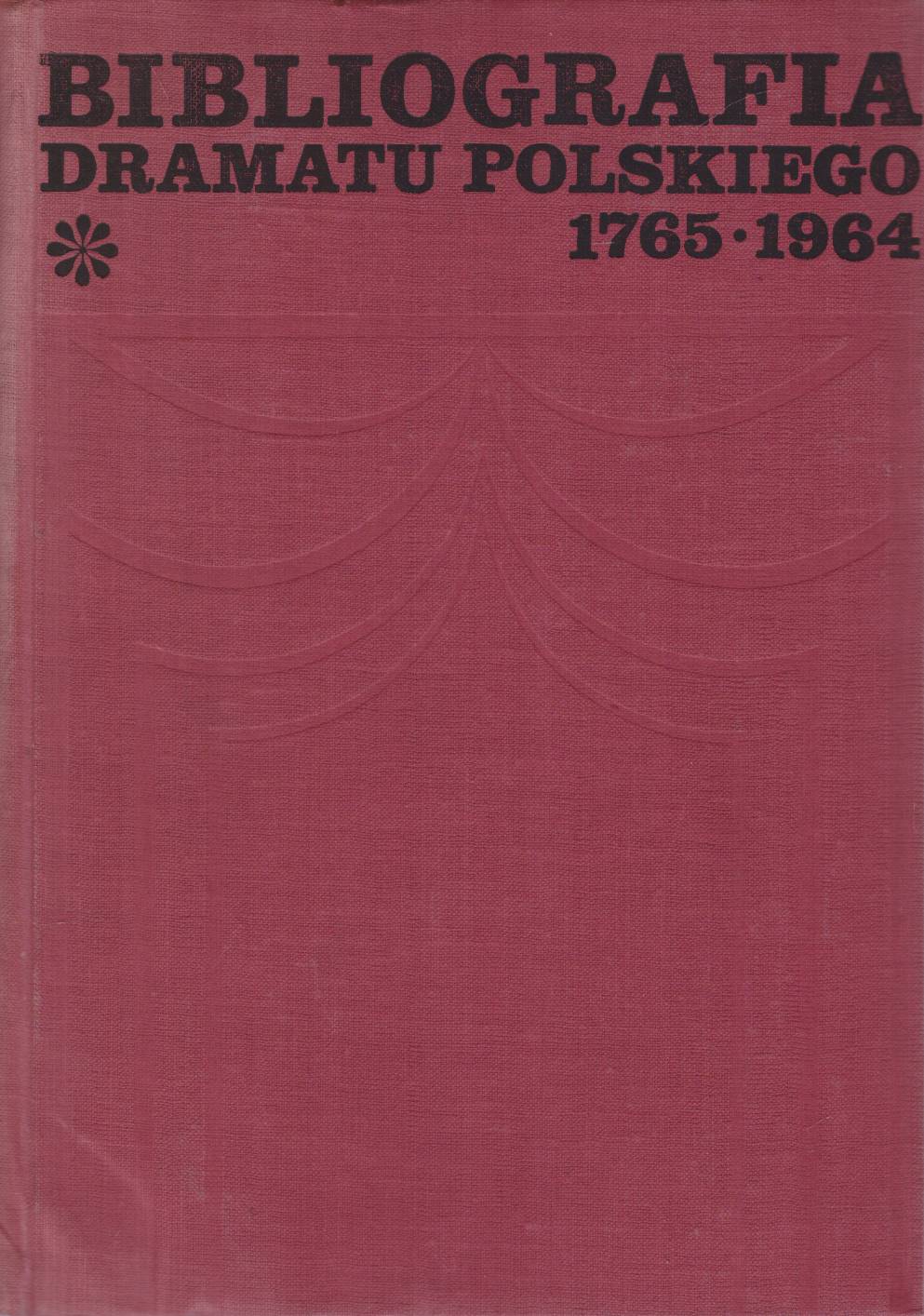 BIBLIOGRAFIA dramatu polskiego 1765 -1964. Tom I-III.
